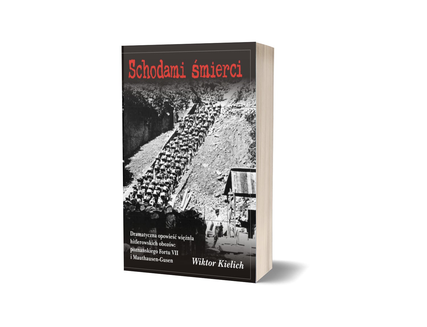 Schodami śmierci. Dramatyczna opowieść więźnia hitlerowskich obozów poznańskiego Fortu VII i Mauthausen-Gusen